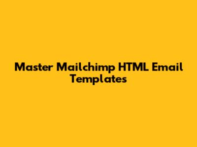Master Mailchimp HTML Email Templates