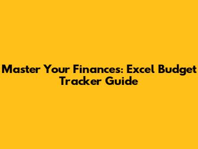 Master Your Finances: Excel Budget Tracker Guide