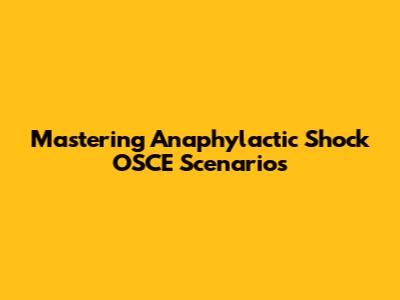 Mastering Anaphylactic Shock OSCE Scenarios