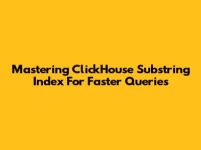 Mastering ClickHouse Substring Index For Faster Queries