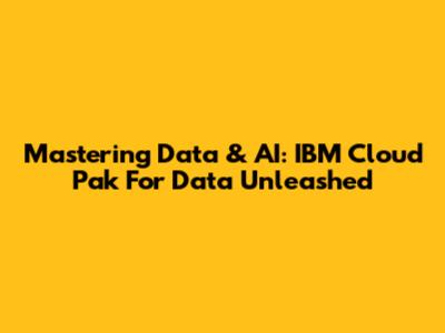 Mastering Data & AI: IBM Cloud Pak For Data Unleashed