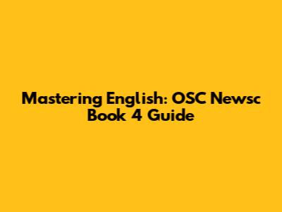 Mastering English: OSC Newsc Book 4 Guide