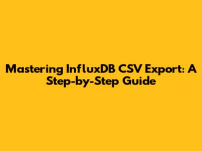 Mastering InfluxDB CSV Export: A Step-by-Step Guide