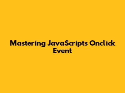 Mastering JavaScript's Onclick Event