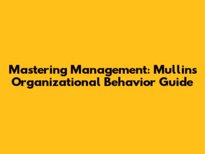 Mastering Management: Mullins' Organizational Behavior Guide
