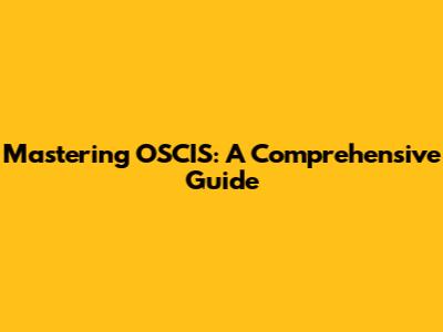 Mastering OSCIS: A Comprehensive Guide