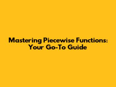 Mastering Piecewise Functions: Your Go-To Guide