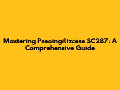 Mastering Pseoingilizcese SC287: A Comprehensive Guide