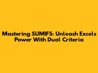 Mastering SUMIFS: Unleash Excel's Power With Dual Criteria