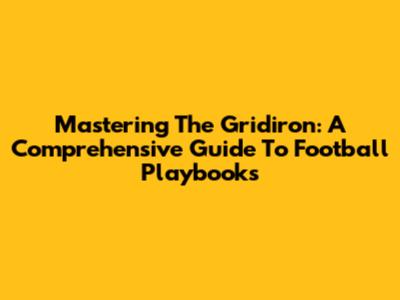 Mastering The Gridiron: A Comprehensive Guide To Football Playbooks