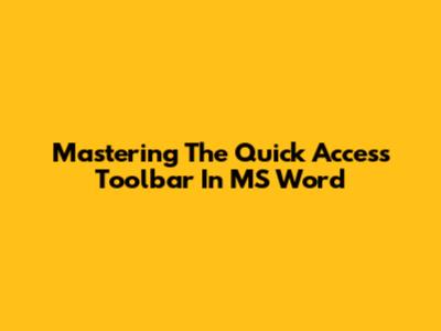 Mastering The Quick Access Toolbar In MS Word