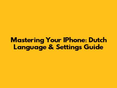 Mastering Your IPhone: Dutch Language & Settings Guide