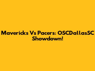 Mavericks Vs Pacers: OSCDallasSC Showdown!