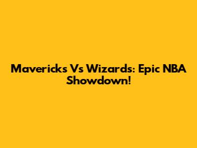 Mavericks Vs Wizards: Epic NBA Showdown!
