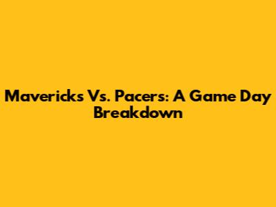 Mavericks Vs. Pacers: A Game Day Breakdown