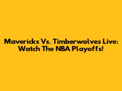 Mavericks Vs. Timberwolves Live: Watch The NBA Playoffs!