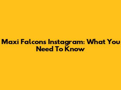 Maxi Falcon's Instagram: What You Need To Know