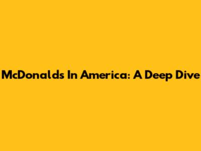 McDonald's In America: A Deep Dive