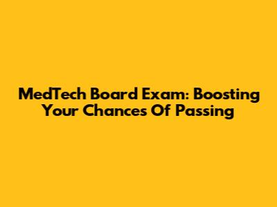 MedTech Board Exam: Boosting Your Chances Of Passing