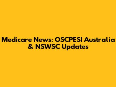 Medicare News: OSCPESI Australia & NSWSC Updates