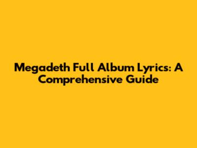 Megadeth Full Album Lyrics: A Comprehensive Guide