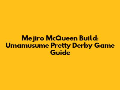 Mejiro McQueen Build: Umamusume Pretty Derby Game Guide