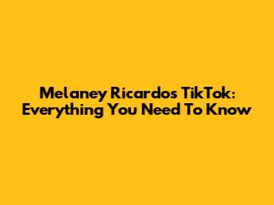 Melaney Ricardo's TikTok: Everything You Need To Know