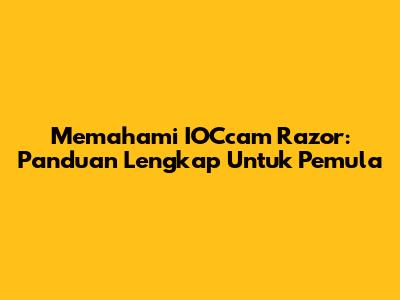 Memahami IOCcam Razor: Panduan Lengkap Untuk Pemula