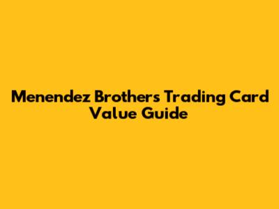 Menendez Brothers Trading Card Value Guide
