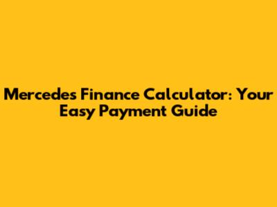Mercedes Finance Calculator: Your Easy Payment Guide