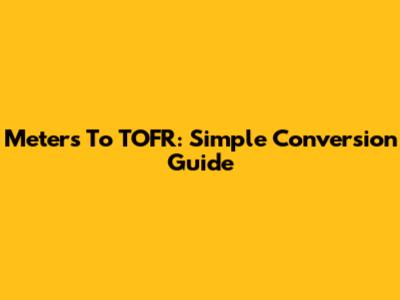 Meters To TOFR: Simple Conversion Guide