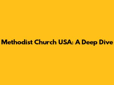 Methodist Church USA: A Deep Dive