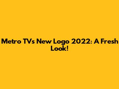 Metro TV's New Logo 2022: A Fresh Look!