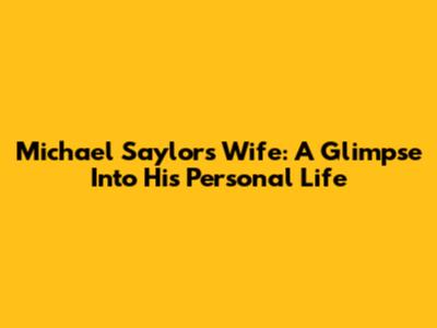 Michael Saylor's Wife: A Glimpse Into His Personal Life