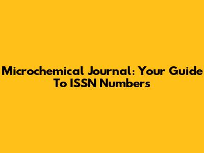 Microchemical Journal: Your Guide To ISSN Numbers