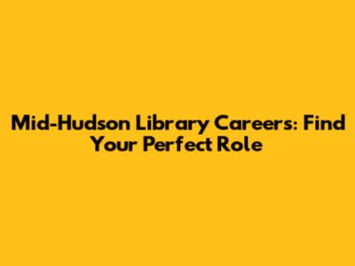Mid-Hudson Library Careers: Find Your Perfect Role