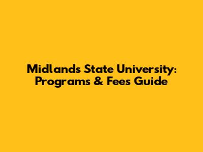 Midlands State University: Programs & Fees Guide