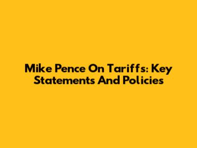 Mike Pence On Tariffs: Key Statements And Policies