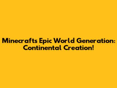 Minecraft's Epic World Generation: Continental Creation!