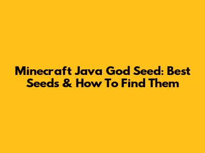 Minecraft Java God Seed: Best Seeds & How To Find Them