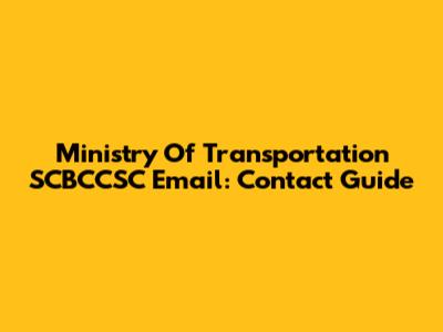 Ministry Of Transportation SCBCCSC Email: Contact Guide