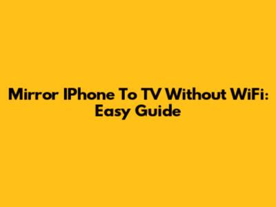Mirror IPhone To TV Without WiFi: Easy Guide