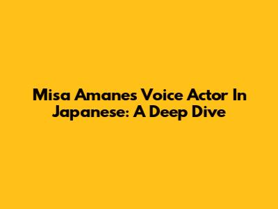 Misa Amane's Voice Actor In Japanese: A Deep Dive