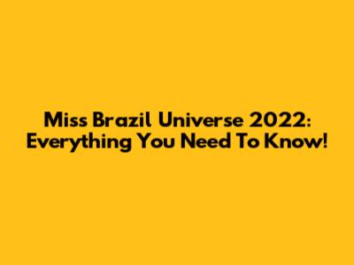 Miss Brazil Universe 2022: Everything You Need To Know!