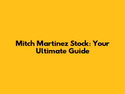 Mitch Martinez Stock: Your Ultimate Guide