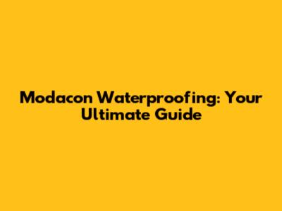 Modacon Waterproofing: Your Ultimate Guide