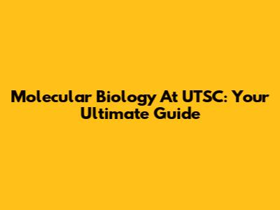 Molecular Biology At UTSC: Your Ultimate Guide