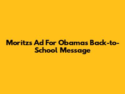 Moritz's Ad For Obama's Back-to-School Message