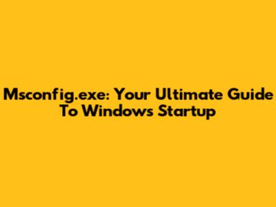 Msconfig.exe: Your Ultimate Guide To Windows Startup