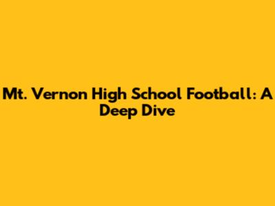 Mt. Vernon High School Football: A Deep Dive